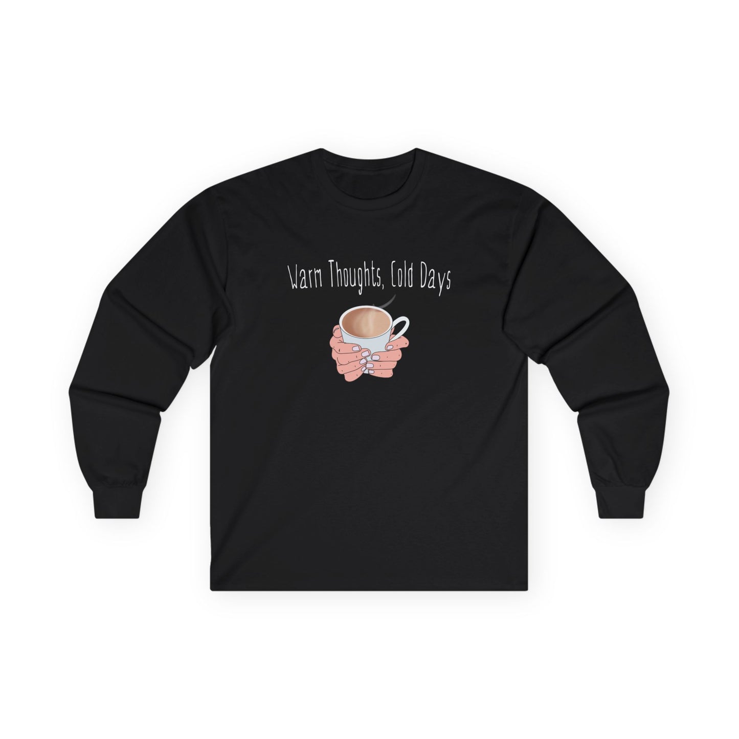 Warm Thoughts, Cold Days - Cozy Cotton Long Sleeve