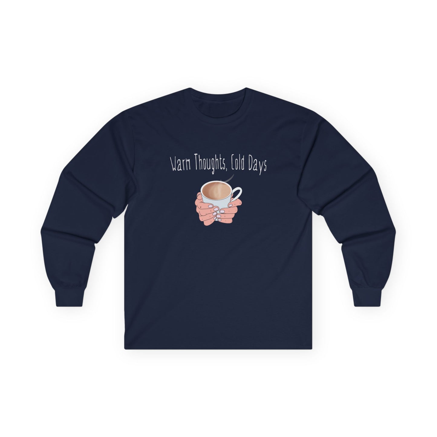 Warm Thoughts, Cold Days - Cozy Cotton Long Sleeve